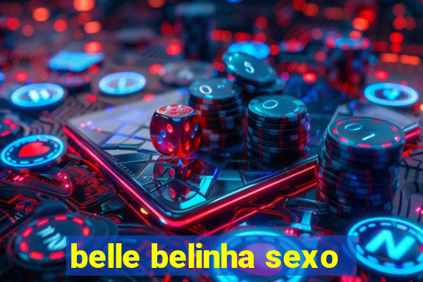 belle belinha sexo